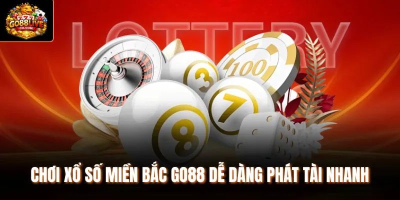 Chơi xổ số miền Bắc Go88 dễ dàng phát tài nhanh