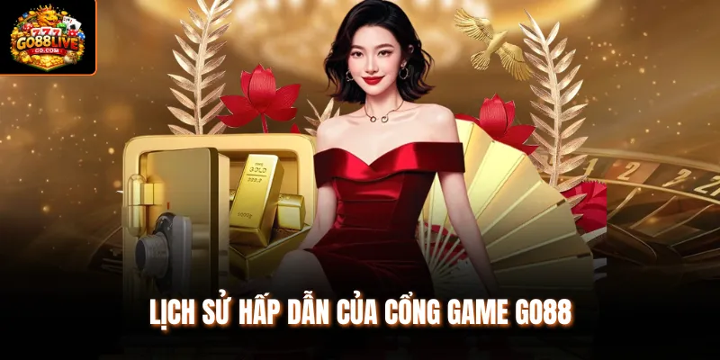 Lịch sử hấp dẫn của cổng game Go88