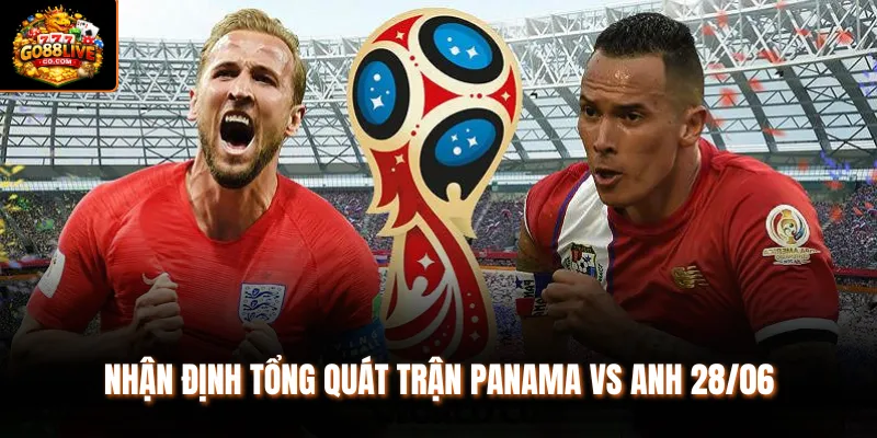 Nhận định tổng quát trận Panama vs Anh 28/06