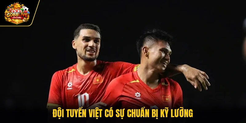 Đội tuyển Việt có sự chuẩn bị kỹ lưỡng