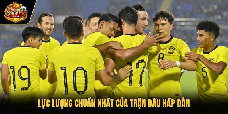 Lực lượng chuẩn nhất của trận đấu hấp dẫn