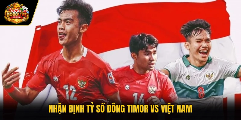 Nhận định tỷ số Đông Timor vs Việt Nam